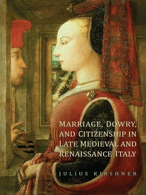 cover image of Marriage, Dowry, and Citizenship in Late Medieval and Renaissance Italy